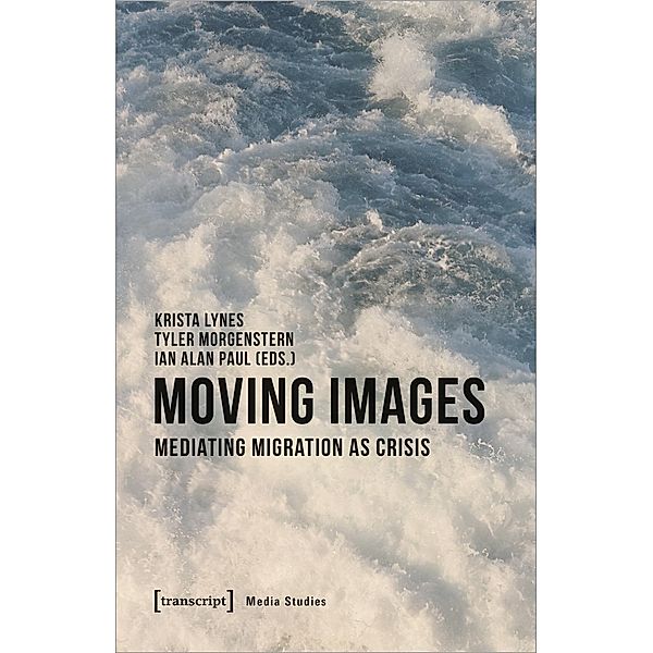 Moving Images - Mediating Migration as Crisis, Moving Images