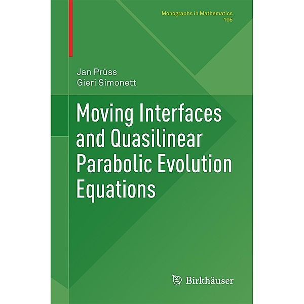 Moving Interfaces and Quasilinear Parabolic Evolution Equations / Monographs in Mathematics Bd.105, Jan Prüss, Gieri Simonett