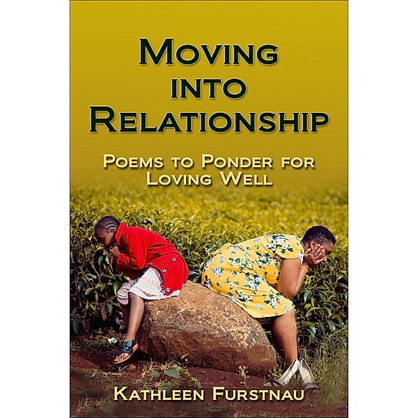 Moving Into Relationship: Poems to Ponder for Loving Well (Moving Into: Poems to Ponder Series, #3) / Moving Into: Poems to Ponder Series, Kathleen Furstnau