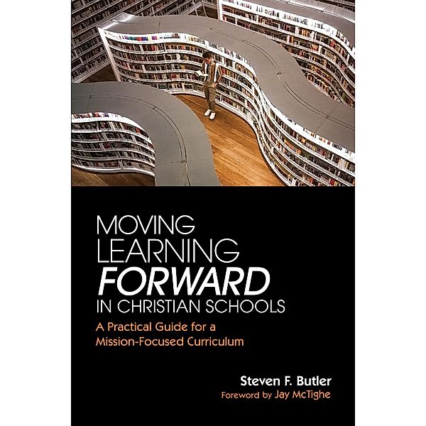 Moving Learning Forward in Christian Schools, Steven F. Butler