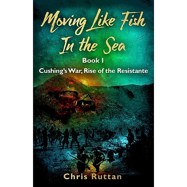 Moving Like Fish In The Sea (Cushing's War, Rise of the Resistance, #1) / Cushing's War, Rise of the Resistance, Chris Ruttan
