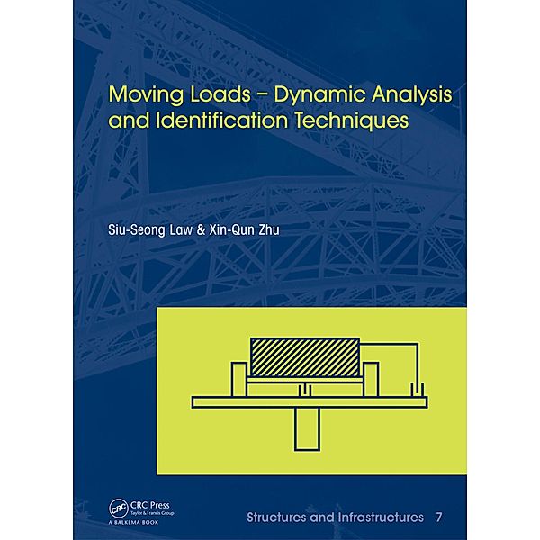 Moving Loads - Dynamic Analysis and Identification Techniques, Siu-Seong Law, Xin-Qun Zhu