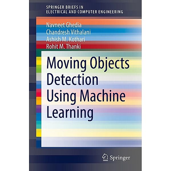 Moving Objects Detection Using Machine Learning / SpringerBriefs in Electrical and Computer Engineering, Navneet Ghedia, Chandresh Vithalani, Ashish M. Kothari, Rohit M. Thanki