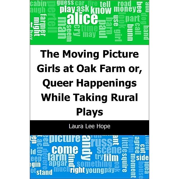 Moving Picture Girls at Oak Farm: or, Queer Happenings While Taking Rural Plays / Trajectory Classics, Laura Lee Hope