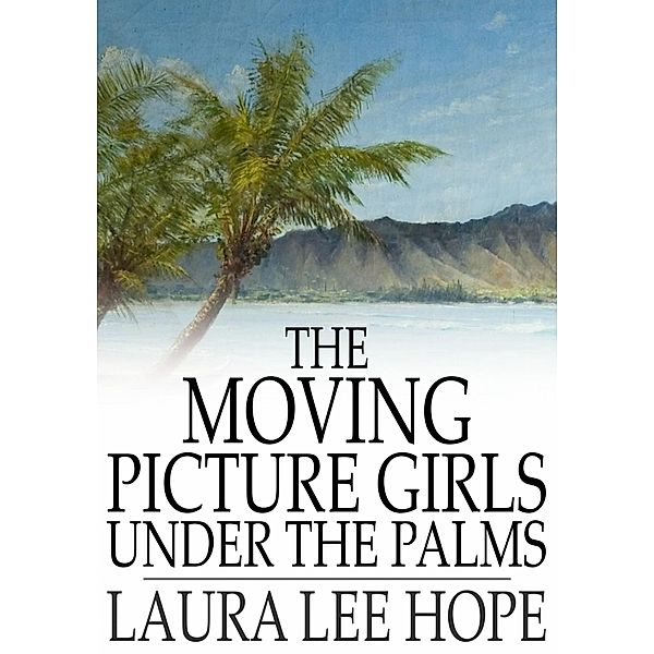 Moving Picture Girls Under the Palms / The Floating Press, Laura Lee Hope