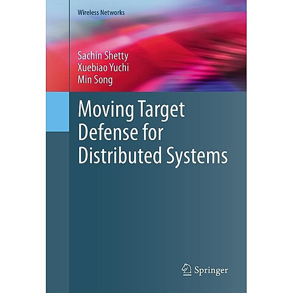 Moving Target Defense for Distributed Systems / Wireless Networks, Sachin Shetty, Xuebiao Yuchi, Min Song