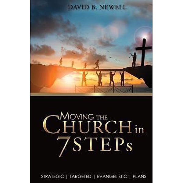 Moving the Church in 7 STEPs, David B Newell