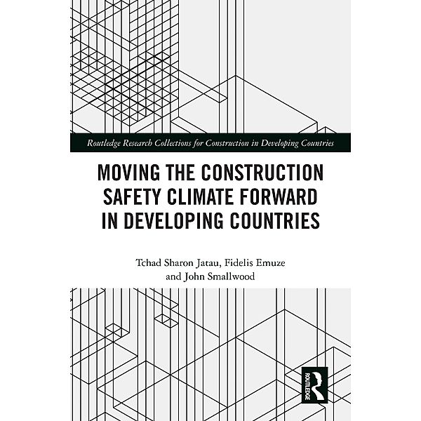 Moving the Construction Safety Climate Forward in Developing Countries, Tchad Jatau, Fidelis Emuze, John Smallwood