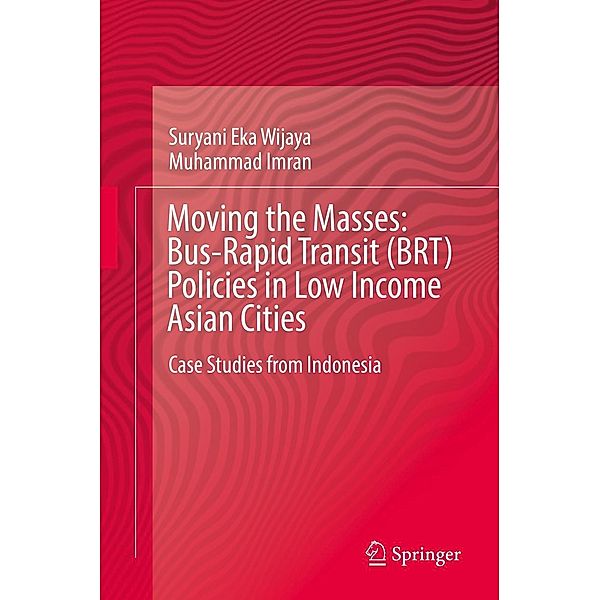 Moving the Masses: Bus-Rapid Transit (BRT) Policies in Low Income Asian Cities, Suryani Eka Wijaya, Muhammad Imran