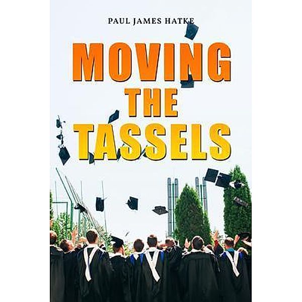 Moving the Tassels / ReadersMagnet LLC, Paul James Hatke