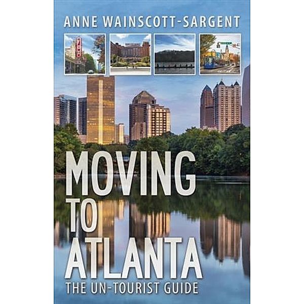 Moving to Atlanta: The Un-Tourist Guide, Anne Wainscott-Sargent