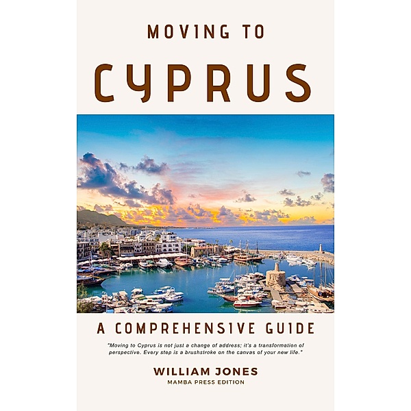 Moving to Cyprus: A Comprehensive Guide, William Jones