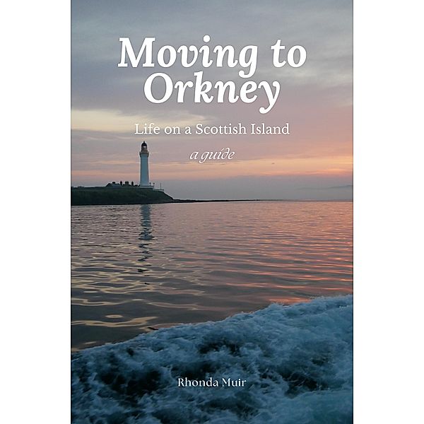 Moving to Orkney: Life on a Scottish Island, Rhonda Muir