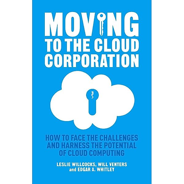 Moving to the Cloud Corporation, L. Willcocks, W. Venters, E. Whitley