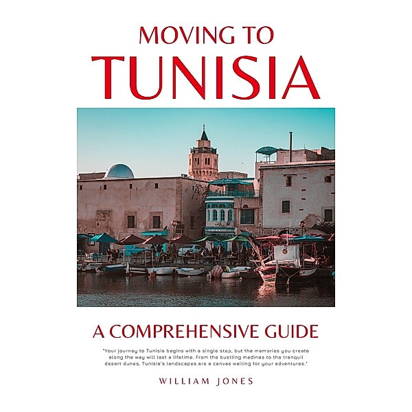 Moving to Tunisia: A Comprehensive Guide, William Jones