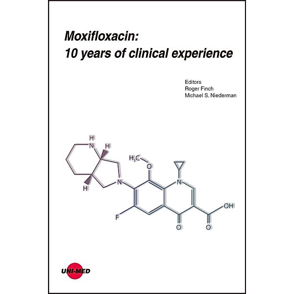 Moxifloxacin: 10 years of clinical experience / UNI-MED Science, Roger Finch, Michael S. Niederman