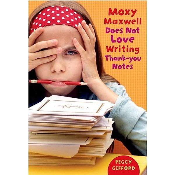 Moxy Maxwell Does Not Love Writing Thank-you Notes / Moxy Maxwell Bd.2, Peggy Gifford