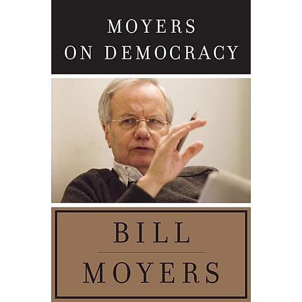 Moyers on Democracy, Bill Moyers