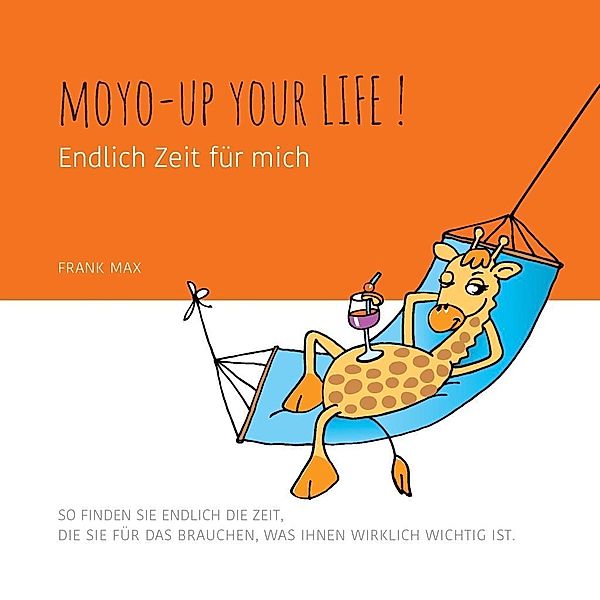 Moyo up your life! Endlich Zeit für mich, Frank Max