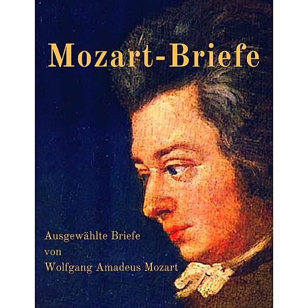 Mozart-Briefe, Wolfgang Amadeus Mozart