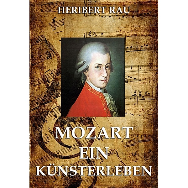 Mozart - Ein Künstlerleben, Heribert Rau