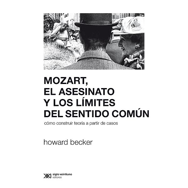 Mozart, el asesinato y los límites del sentido común / Sociología y Política, Howard Becker