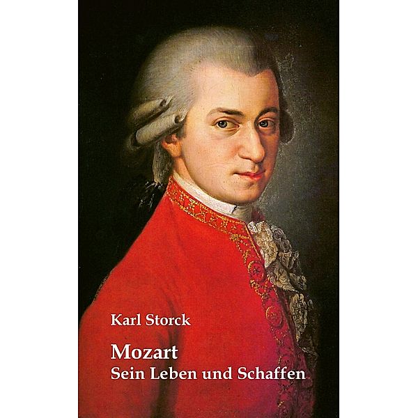 Mozart: Sein Leben und Schaffen, Karl Storck