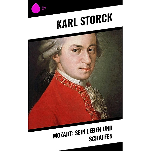 Mozart: Sein Leben und Schaffen, Karl Storck