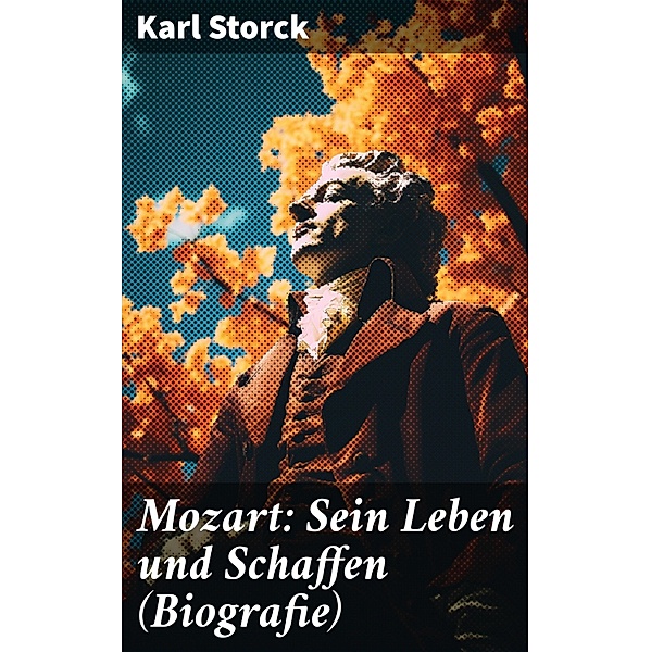 Mozart: Sein Leben und Schaffen (Biografie), Karl Storck