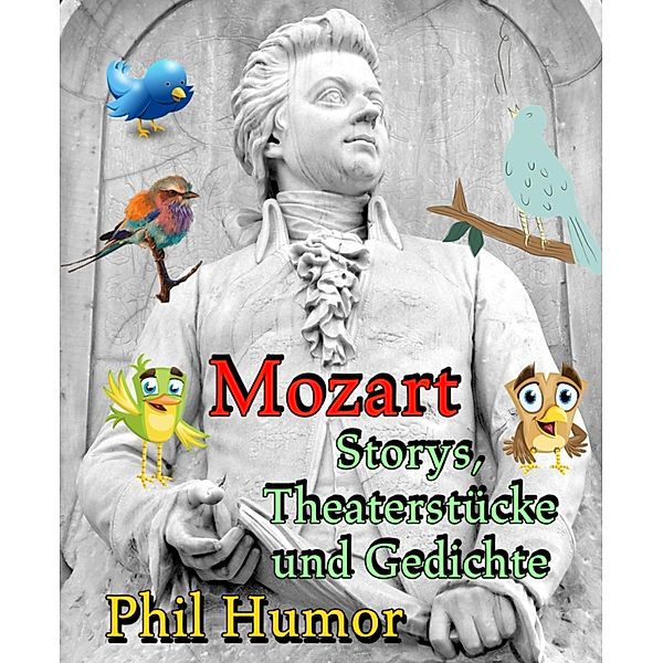 Mozart - Storys, Theaterstücke und Gedichte, Phil Humor