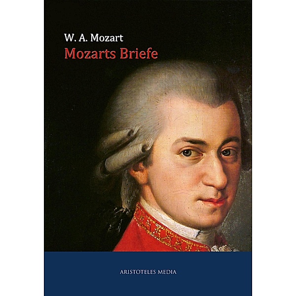 Mozarts Briefe, Wolfgang Amadeus Mozart