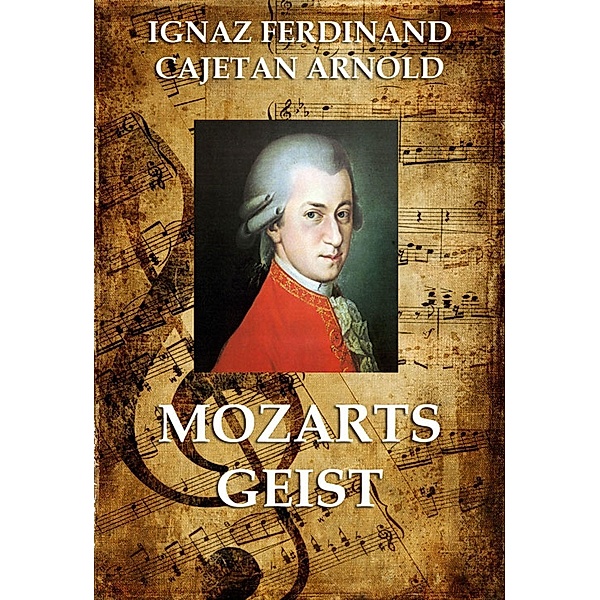 Mozarts Geist, Ignaz Ferdinand Cajetan Arnold