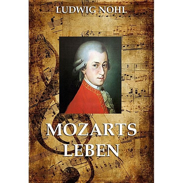 Mozarts Leben, Ludwig Nohl