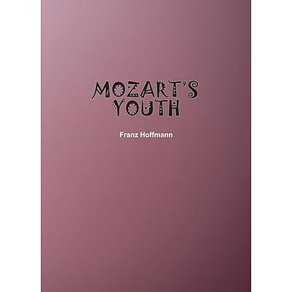 Mozart's Youth / Independently Published, Franz Hoffmann