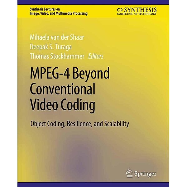 MPEG-4 Beyond Conventional Video Coding / Synthesis Lectures on Image, Video, and Multimedia Processing, Mihaela Schaar, Deepak S Turaga, Thomas Stockhammer