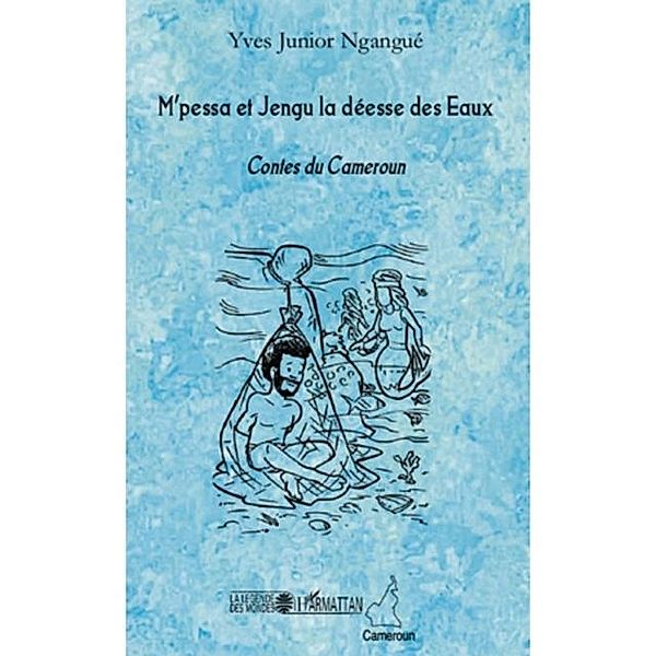 M'pessa et jengu la deesse des eaux - contes du cameroun / Hors-collection, Yves Junior Ngangue