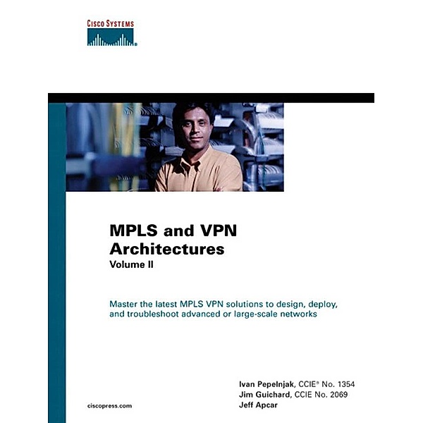 MPLS and VPN Architectures, Volume II / Networking Technology, Ivan Pepelnjak, Jim Guichard, Jeff Apcar