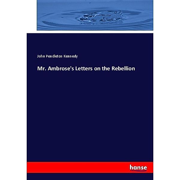 Mr. Ambrose's Letters on the Rebellion, John Pendleton Kennedy