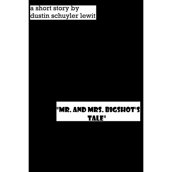 Mr. and Mrs. Bigshot's Tale, Dustin Lewit