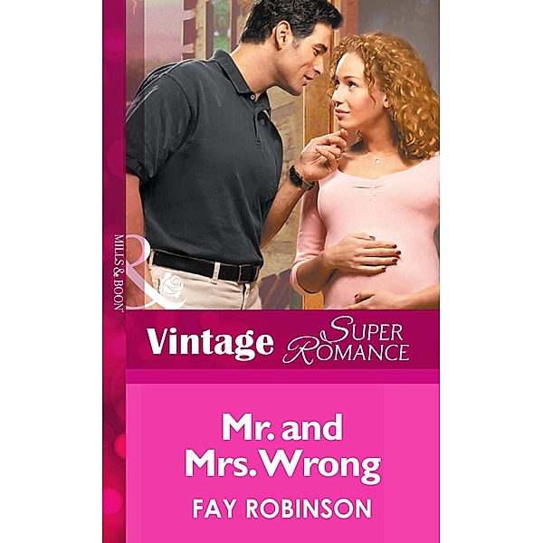 Mr. And Mrs. Wrong (Mills & Boon Vintage Superromance) (9 Months Later, Book 28) / Mills & Boon Vintage Superromance, Fay Robinson