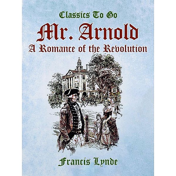 Mr. Arnold A Romance of the Revolution, Francis Lynde