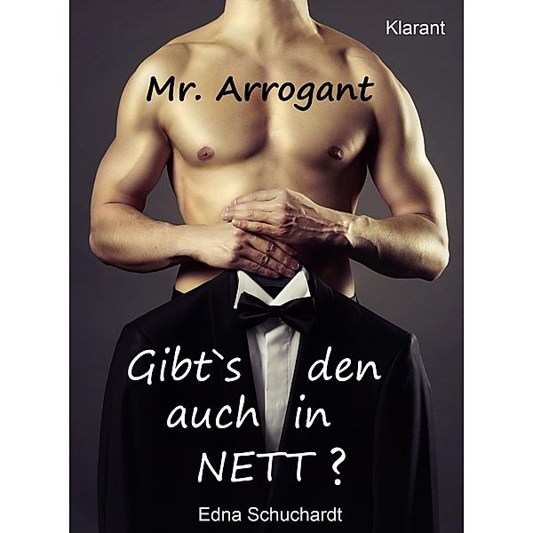 Mr. Arrogant. Turbulenter, witziger Liebesroman - Liebe, Sex und Leidenschaft..., Edna Schuchardt