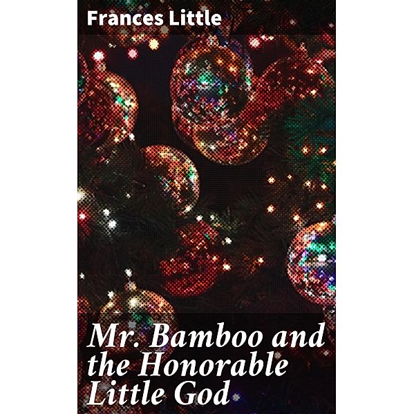 Mr. Bamboo and the Honorable Little God, Frances Little