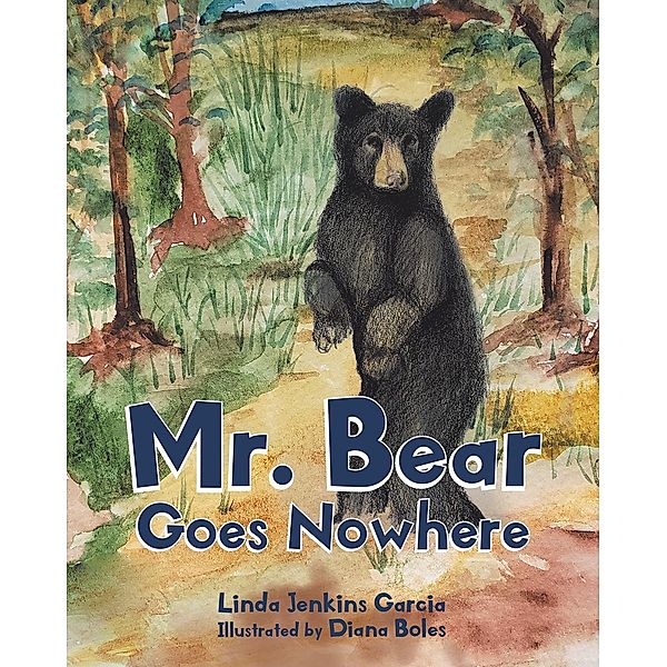 Mr. Bear Goes Nowhere, Linda Jenkins Garcia