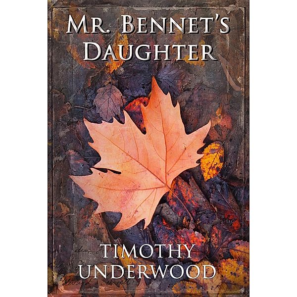 Mr. Bennet's Daughter, Timothy Underwood