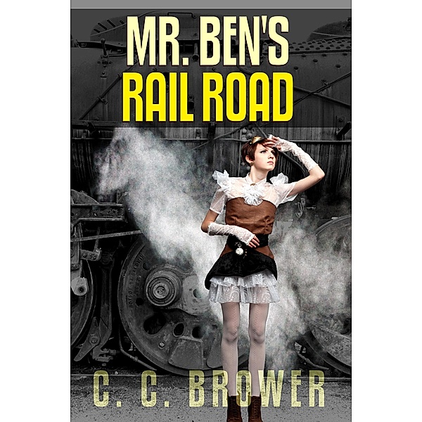 Mr. Ben's Rail Road (Speculative Fiction Modern Parables) / Speculative Fiction Modern Parables, C. C. Brower