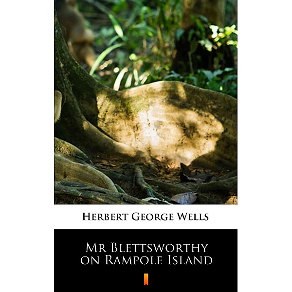 Mr Blettsworthy on Rampole Island, Herbert George Wells