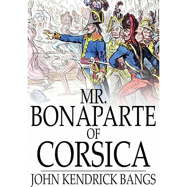 Mr. Bonaparte of Corsica / The Floating Press, John Kendrick Bangs