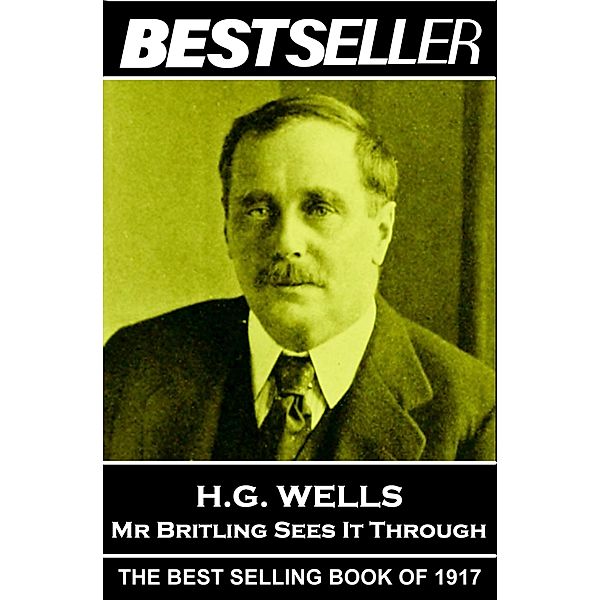 Mr Britling Sees It Through / The Bestseller of, H. G. Wells