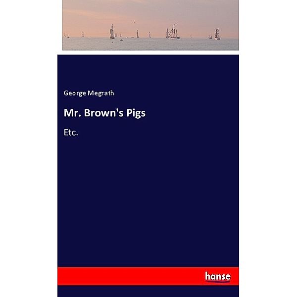 Mr. Brown's Pigs, George Megrath